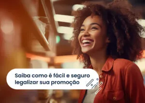 Saiba como é fácil e seguro legalizar sua promoção.