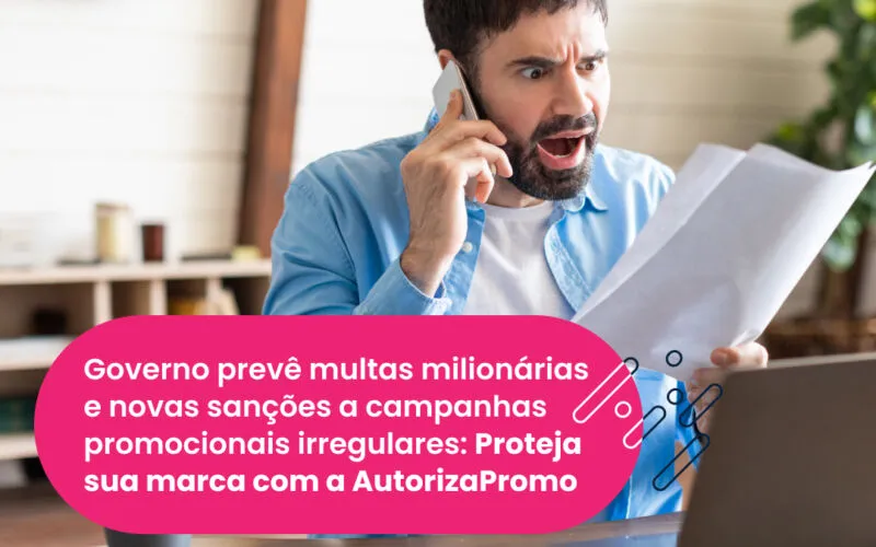 Governo prevê multas milionárias e novas sanções a campanhas promocionais irregulares.