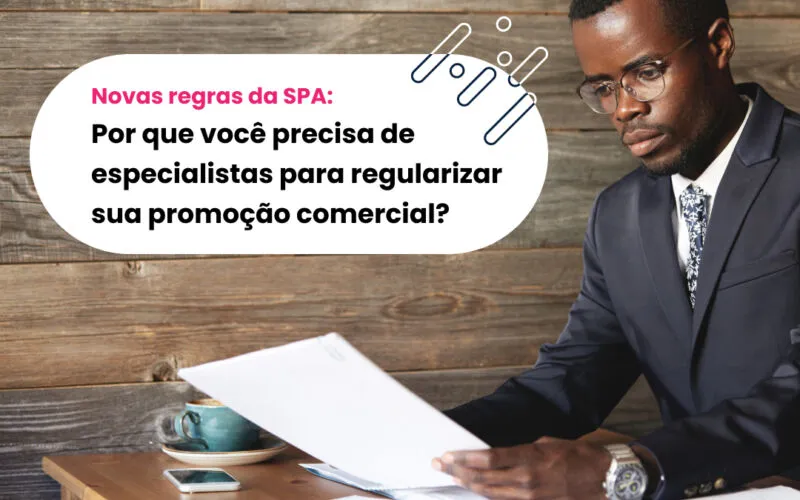 Novas regras da SPA: Por que você precisa de especialistas para regularizar sua promoção comercial?