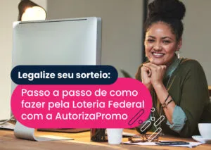 Legalize seu sorteio: Passo a passo de como fazer pela Loteria Federal com a AutorizaPromo