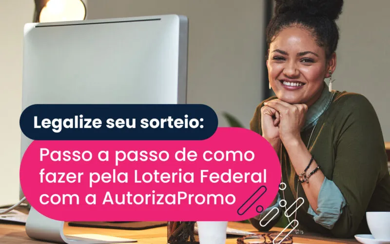 Legalize seu sorteio: Passo a passo de como fazer pela Loteria Federal com a AutorizaPromo