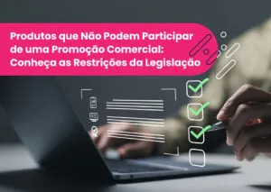 Produtos que Não Podem Participar de uma Promoção Comercial: Conheça as Restrições da Legislação