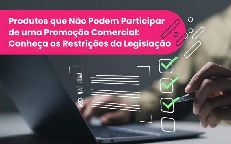 Produtos que Não Podem Participar de uma Promoção Comercial: Conheça as Restrições da Legislação
